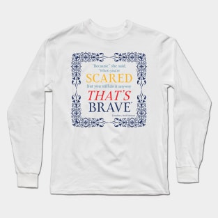 Brave when scared Long Sleeve T-Shirt